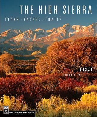 The High Sierra Peaks Passes Trails 3Rd Edition By R J Secor