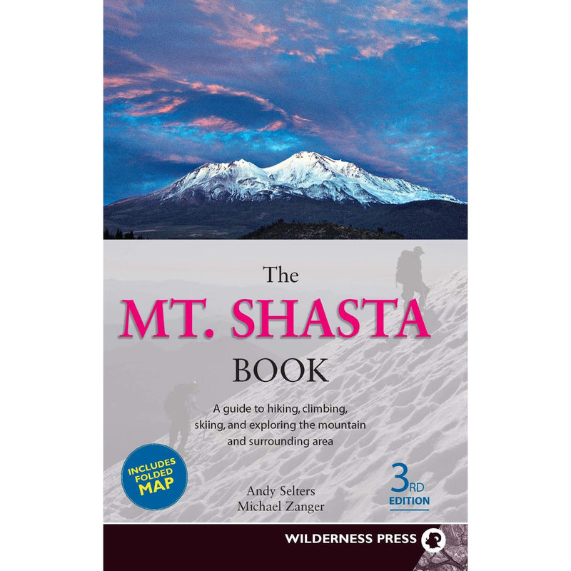 The Mt. Shasta Book: A Guide to Hiking, Climbing, Skiing, and Exploring the Mountain and Surrounding Area 3rd Edition